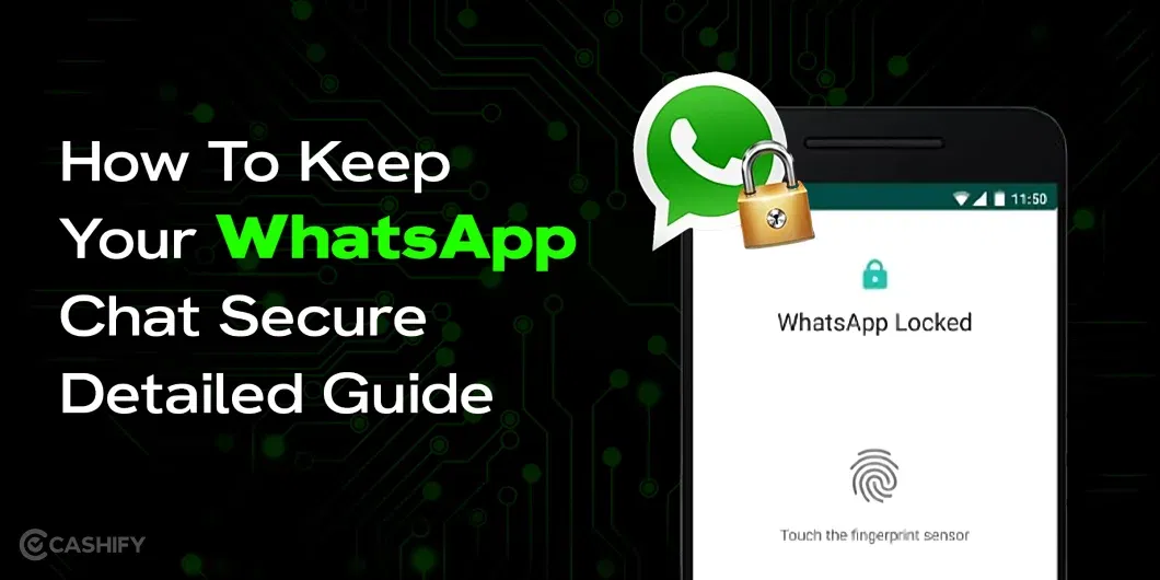 How To Keep Your WhatsApp Chat Secure: Detailed Guide