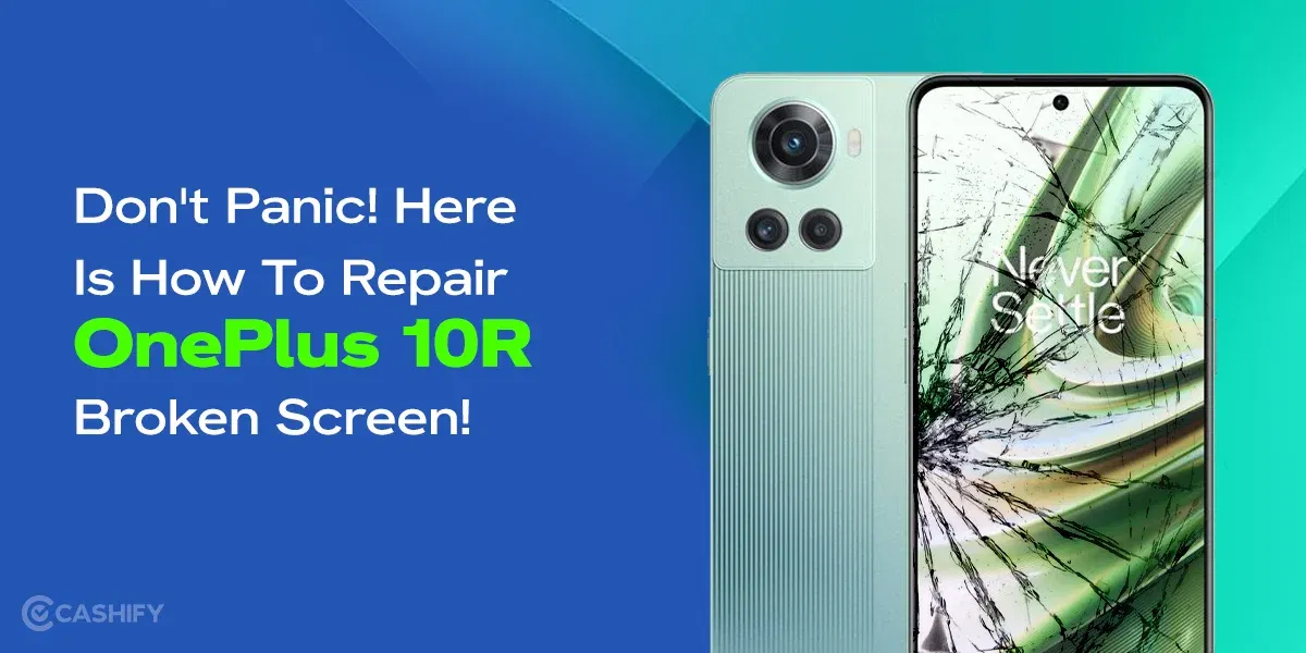 Don’t Panic! Here Is How To Repair OnePlus 10R Broken Screen!