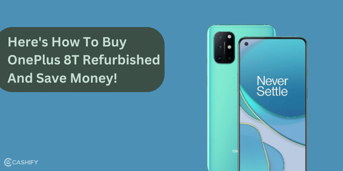 Here’s How To Buy OnePlus 8T Refurbished And Save Money!