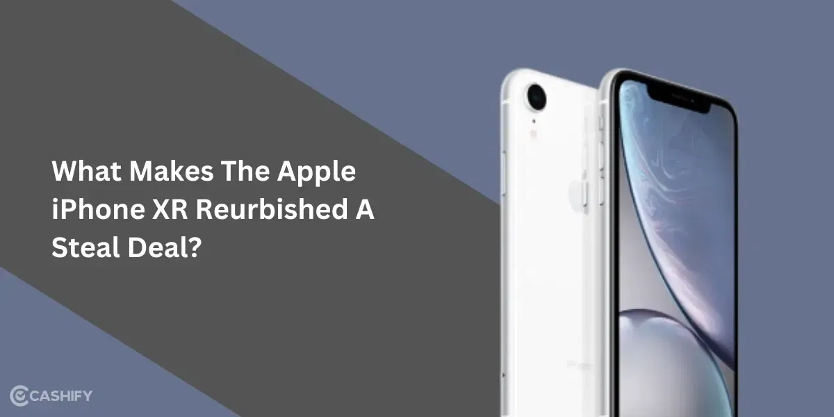 What Makes The Apple iPhone XR Reurbished A Steal Deal?