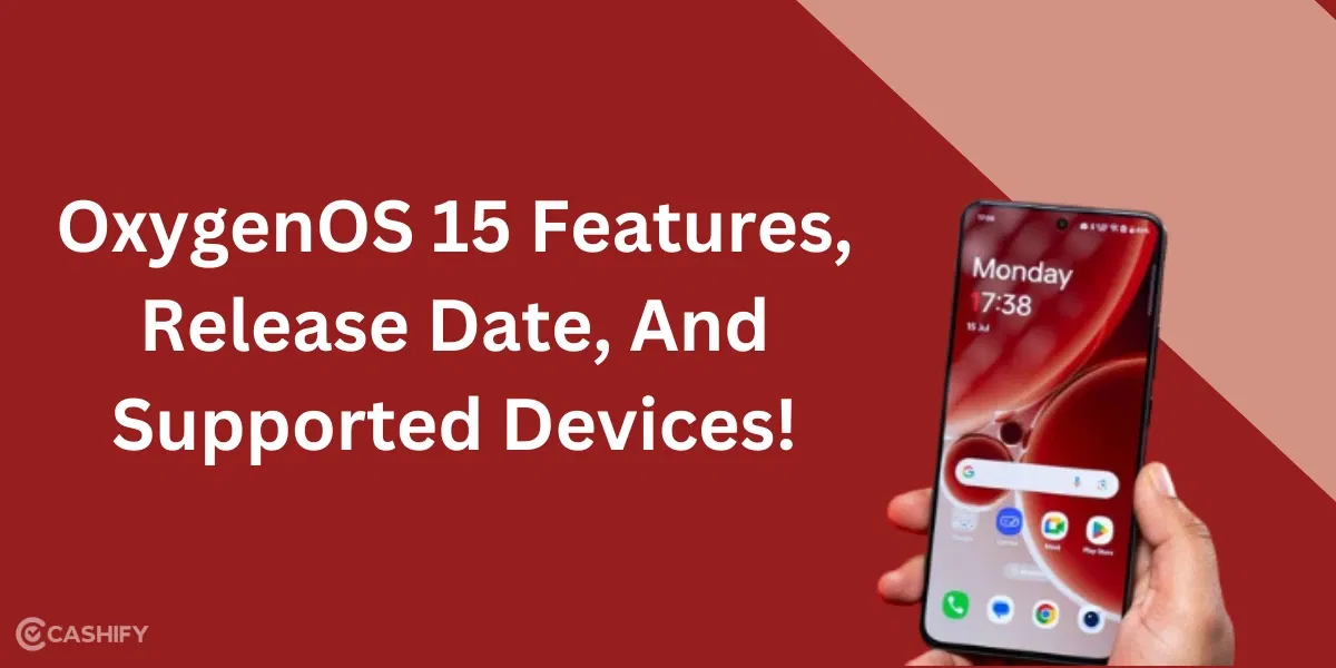 Oxygen OS 15 Features, Release Date, And Supported Devices!