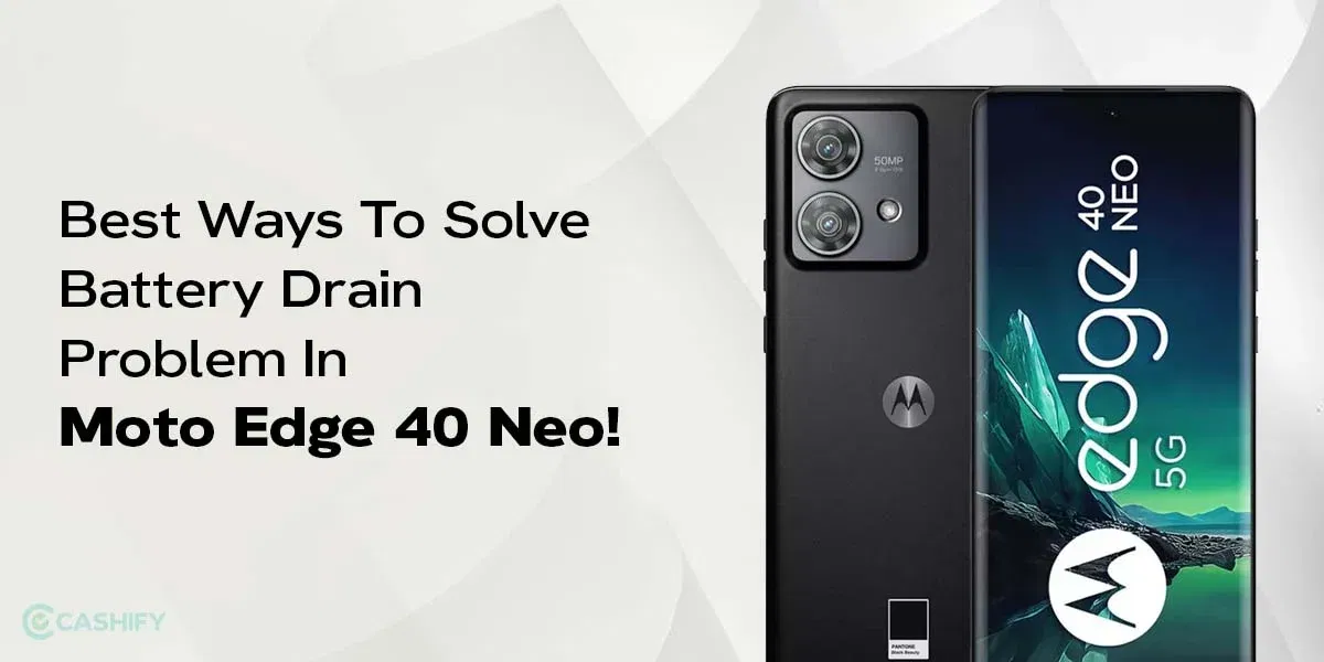 7 Best Ways To Solve Battery Drain Problem In Moto Edge 40 Neo!