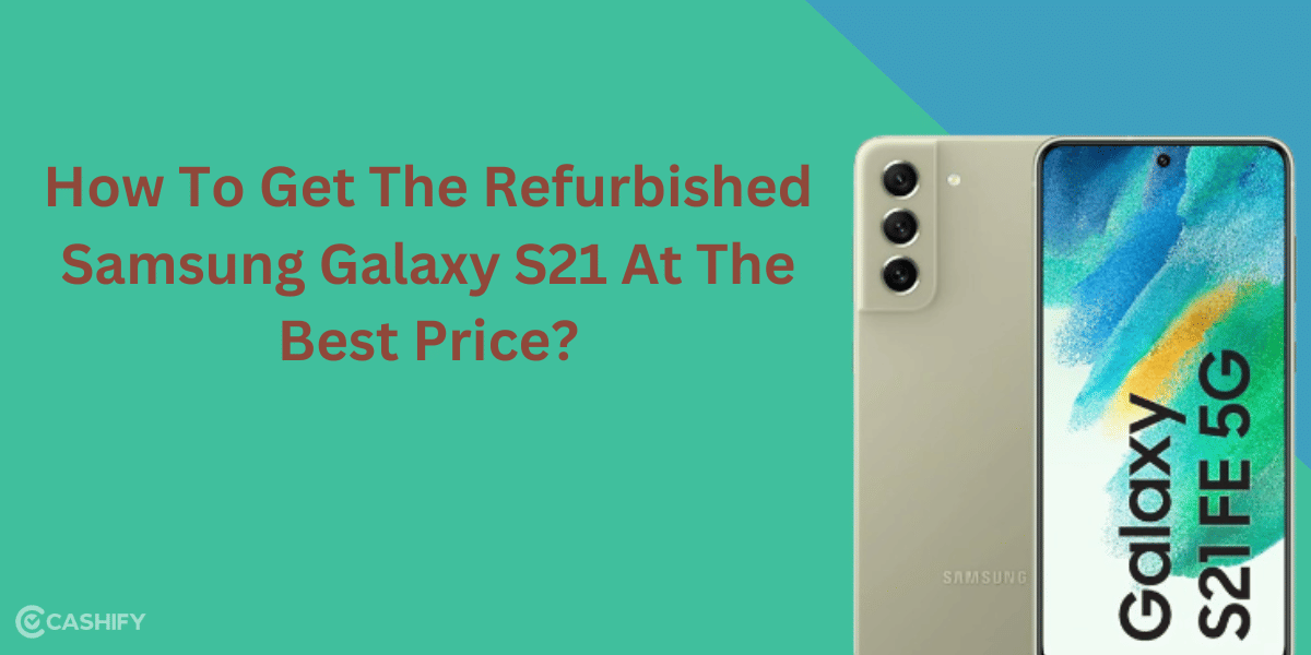 How To Get The Refurbished Samsung Galaxy S21 At The Best Price?