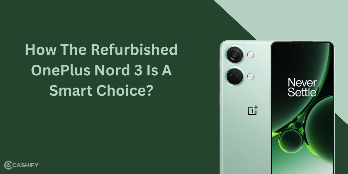 How The Refurbished OnePlus Nord 3 Is A Smart Choice?