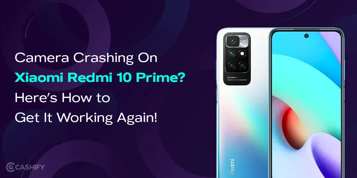 Camera Crashing On Xiaomi Redmi 10 Prime? Here’s How to Get It Working Again!