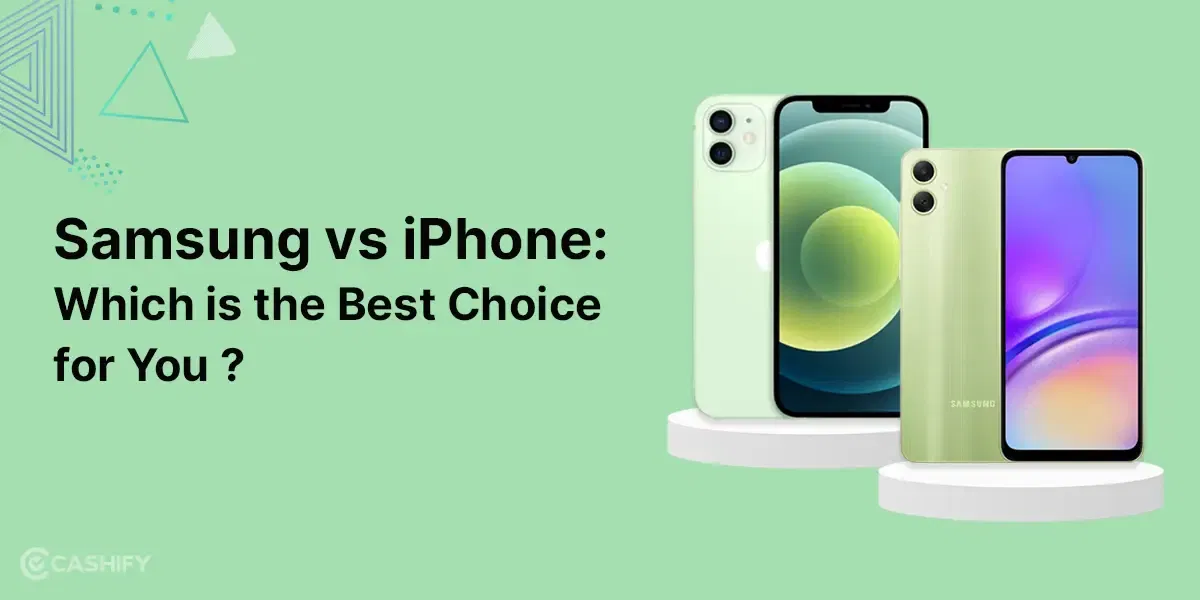 Samsung vs iPhone: Which is the Best Choice for You