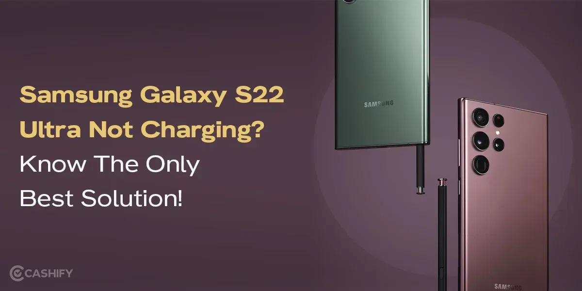 Samsung Galaxy S22 Ultra Not Charging? Know The Only Best Solution!