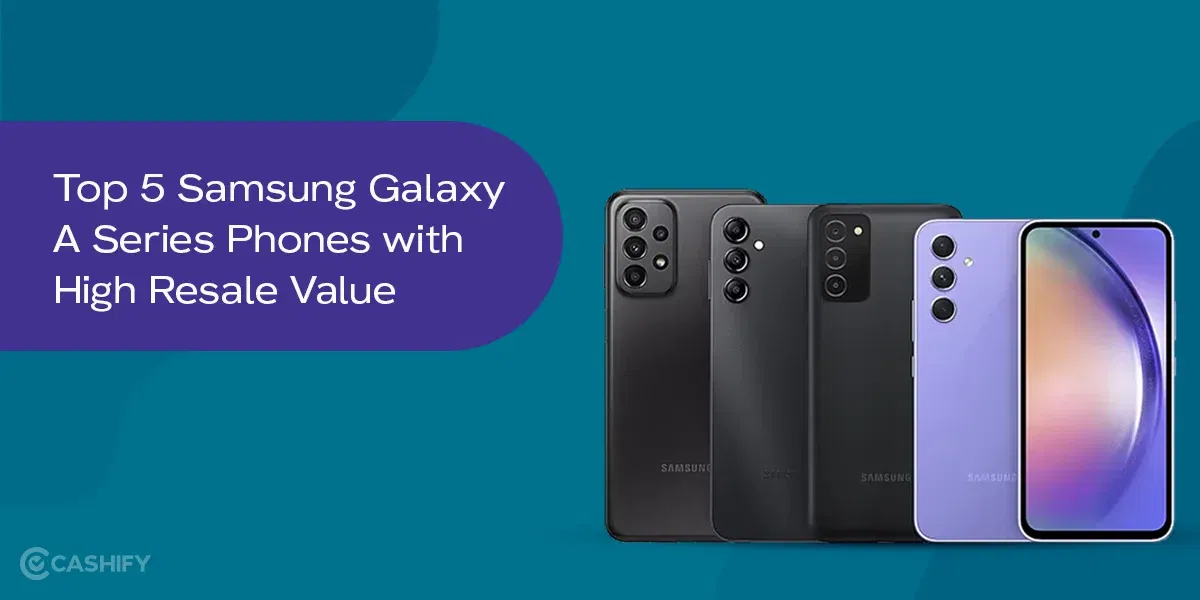 Top 5 Samsung Galaxy A Series Phones with High Resale Value