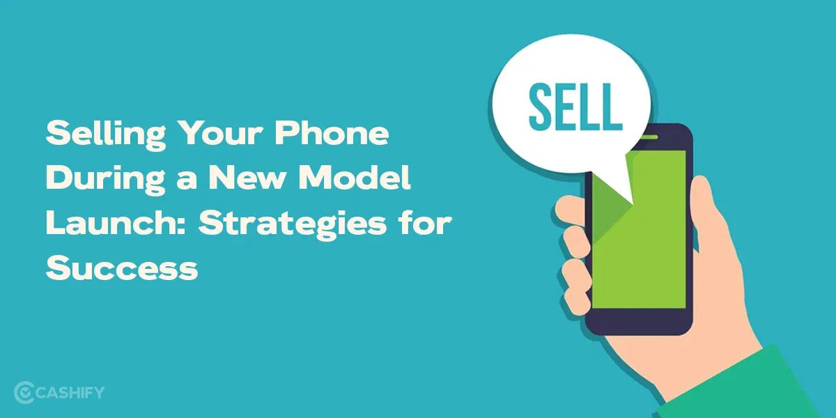 Selling Your Phone During a New Model Launch: Strategies for Success