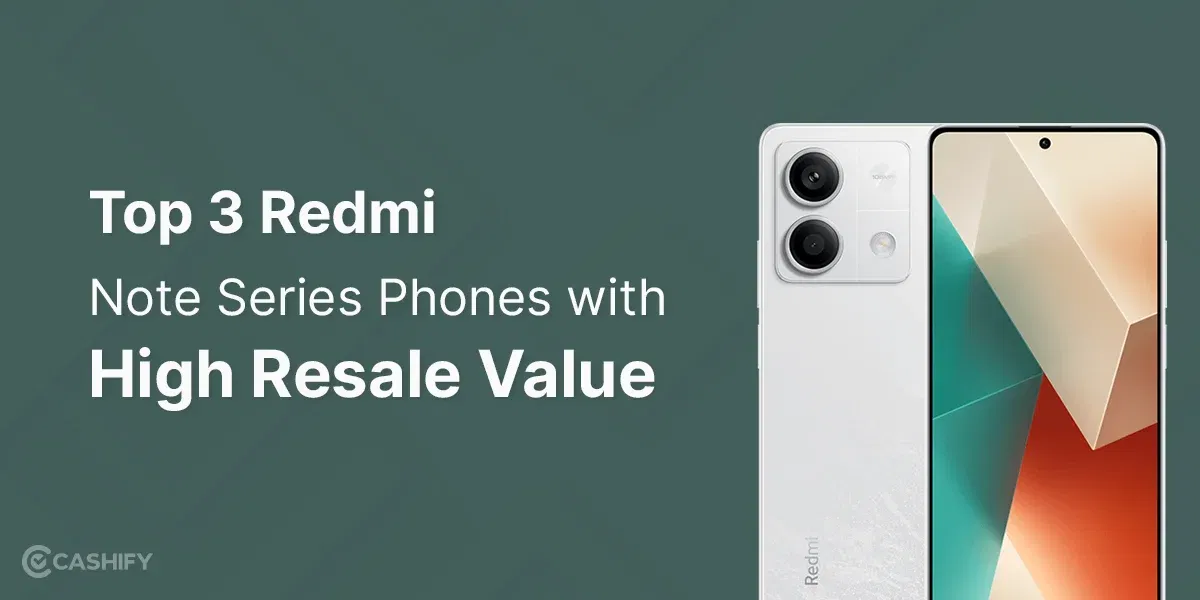 Top 3 Redmi Note Series Phones with High Resale Value