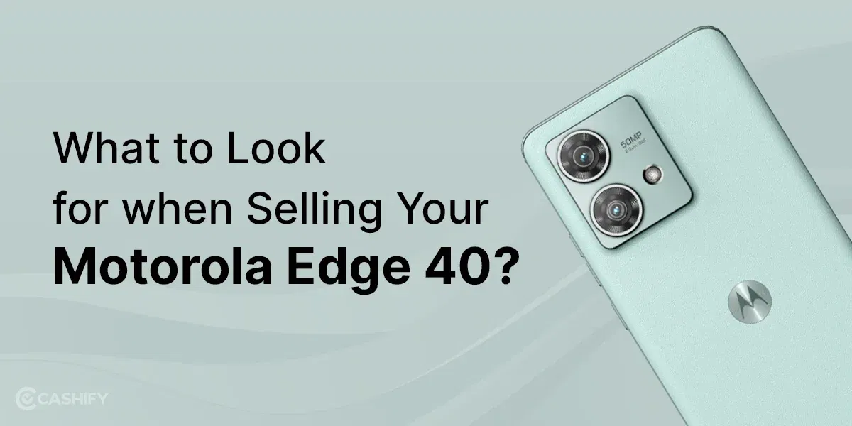 What to Look for When Selling Your Motorola Edge 40