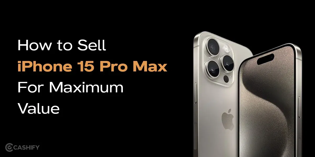 How to Sell iPhone 15 Pro Max For Maximum Value