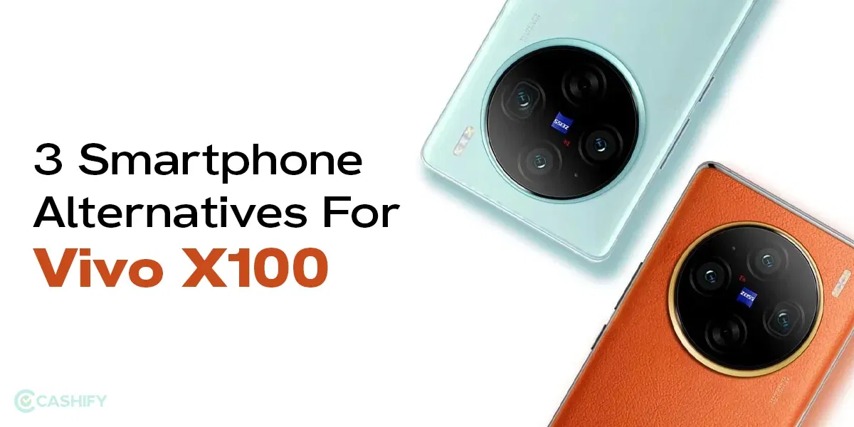 3 Smartphone Alternatives For Vivo X100