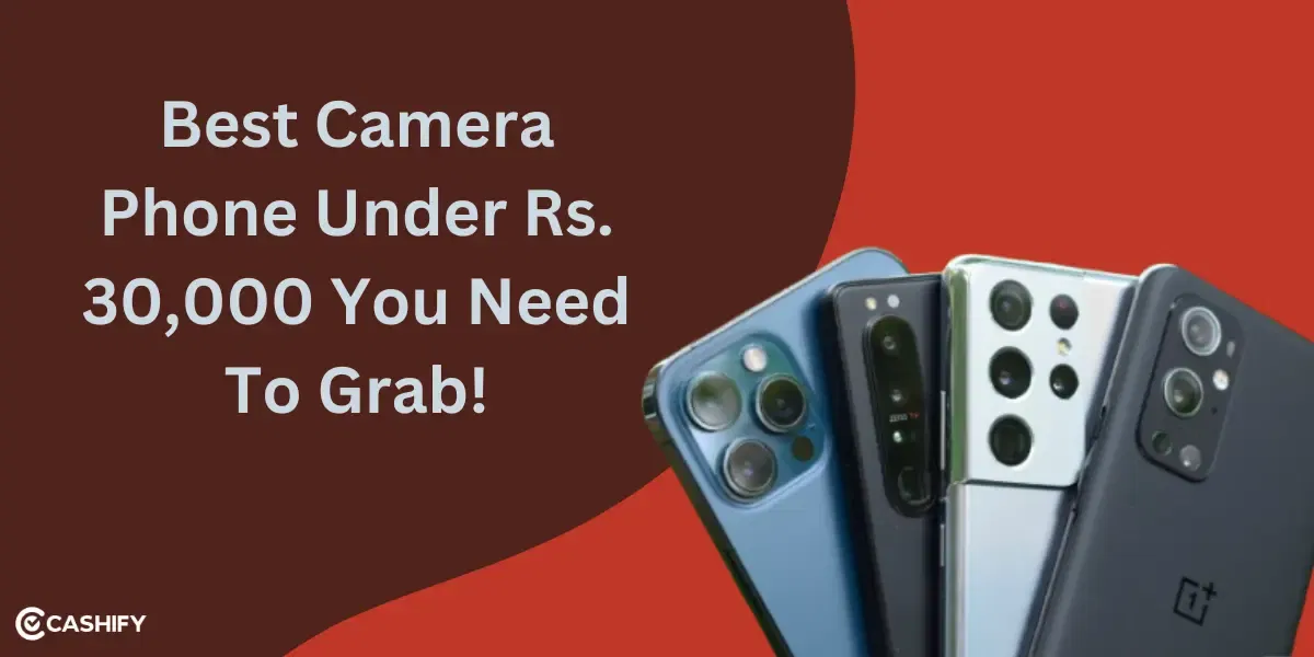 5 Best Camera Phones Under 30000 Rupees You Need To Check Out Now