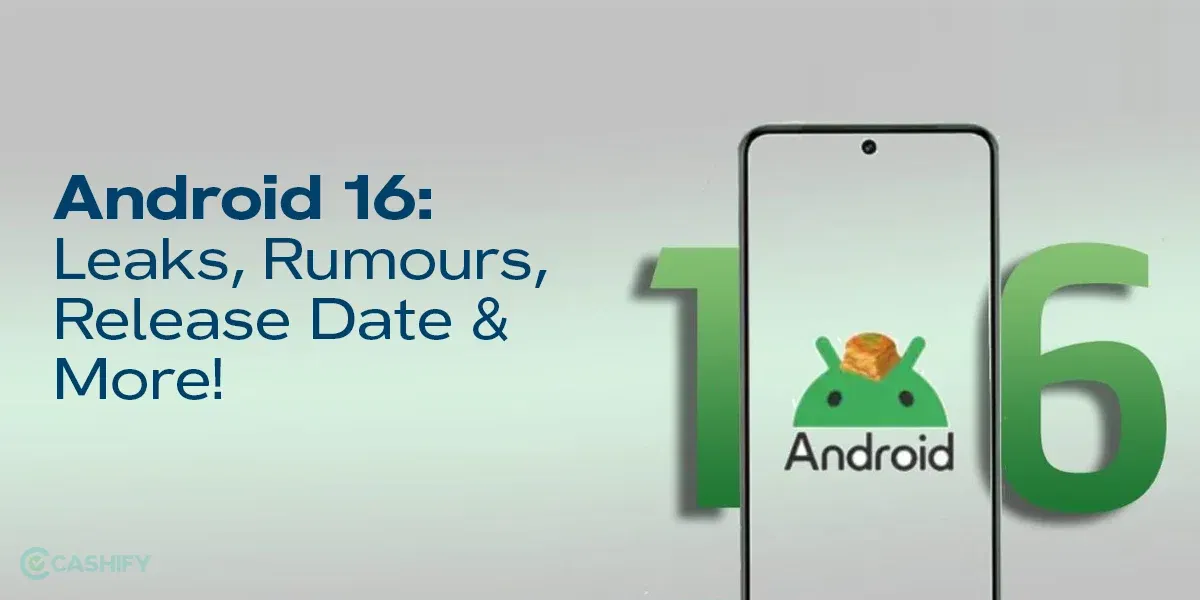 Android 16: Leaks, Rumours, Release Date &amp; More!