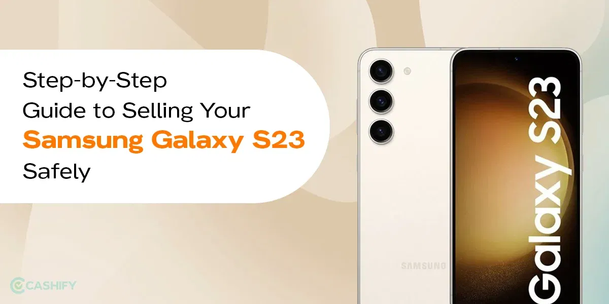 Step-by-Step Guide to Selling Your Samsung Galaxy S23 Safely