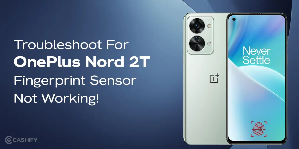 Ultimate Troubleshoot For OnePlus Nord 2T Fingerprint Sensor Not Working!