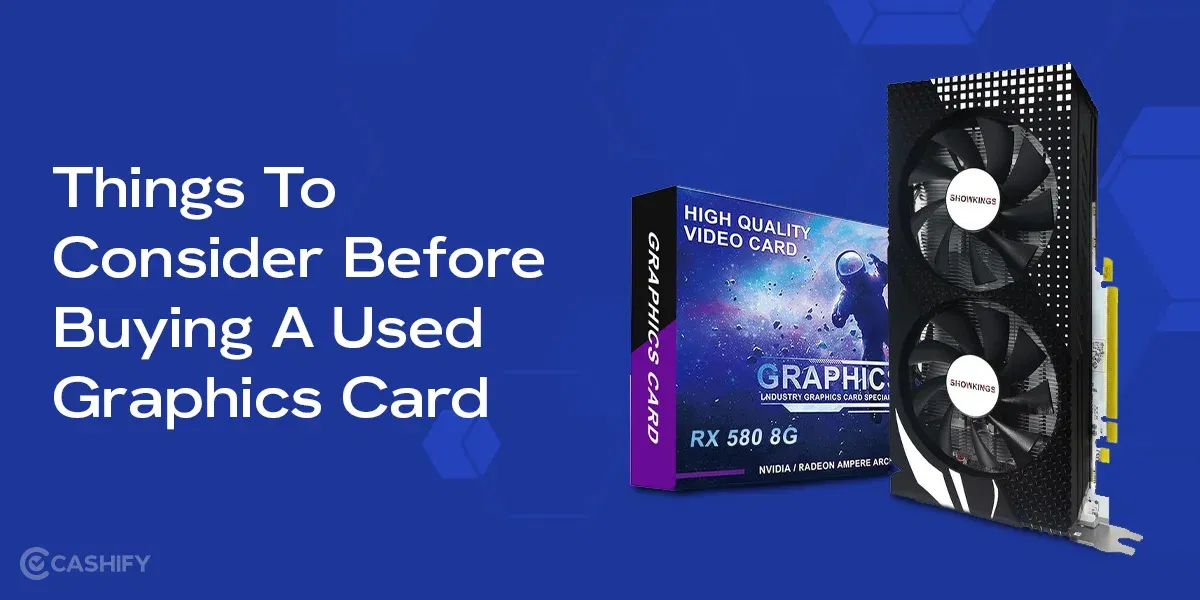 Things To Consider Before Buying A Used Graphics Card