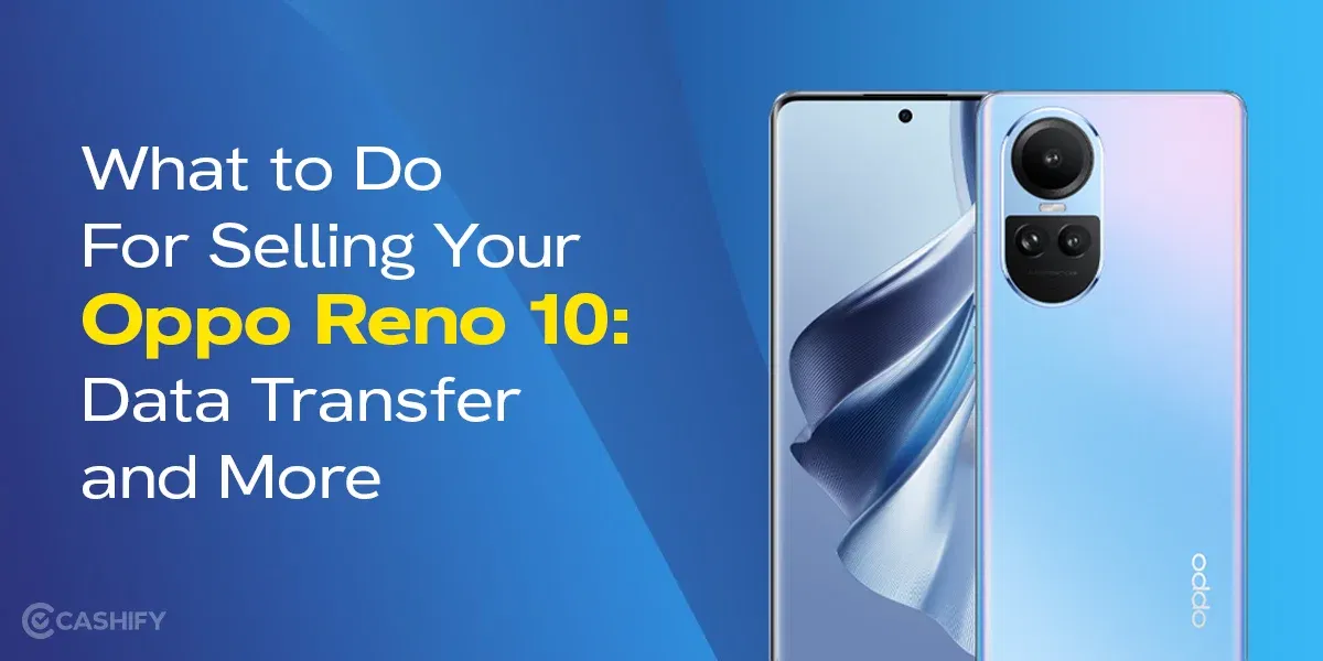 What to Do For Selling Your Oppo Reno 10: Data Transfer and More