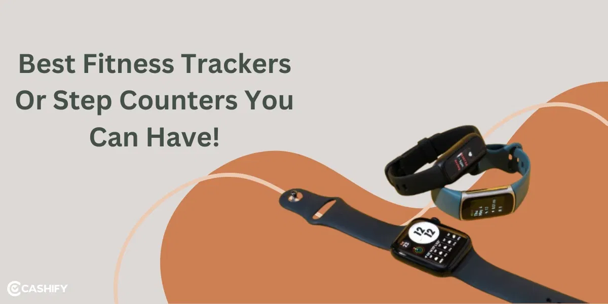 Best Fitness Trackers/ Step Counters For Every Budget In 2024