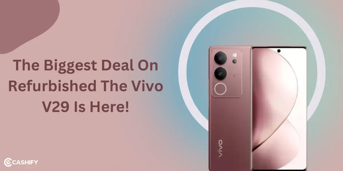 The Biggest Deal On Refurbished The Vivo V29 Is Here!