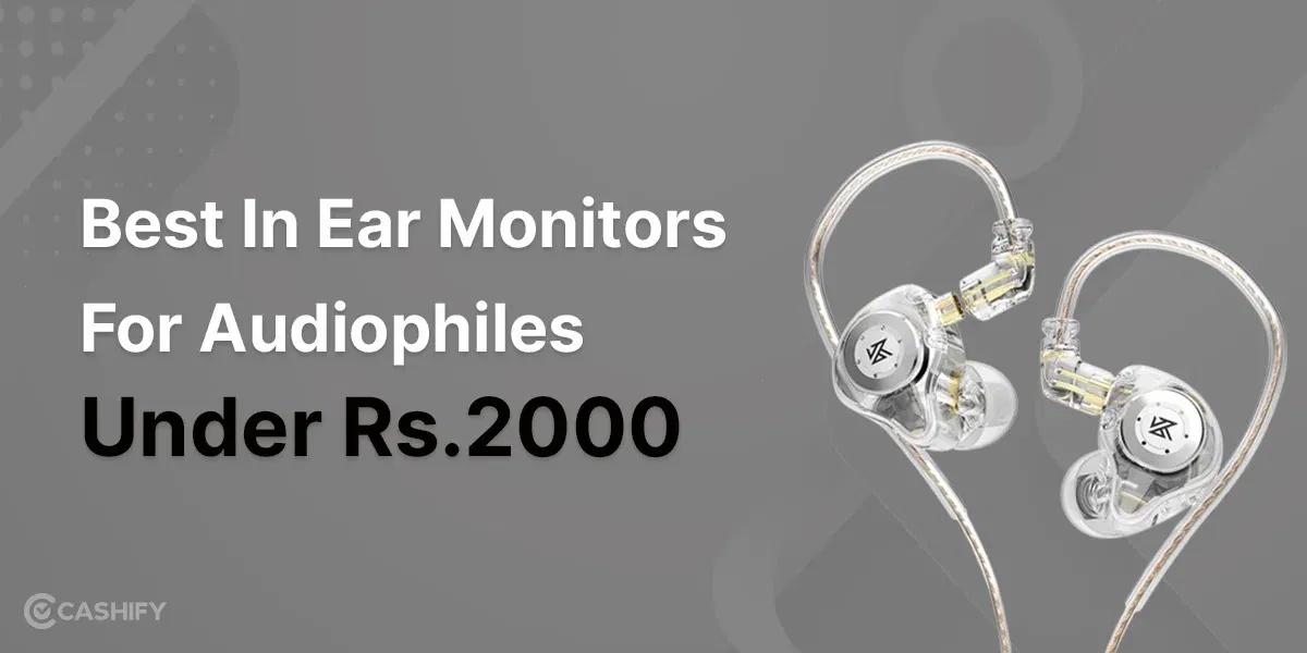 Best In Ear Monitor For Audiophiles Under Rs.2000: Complete List
