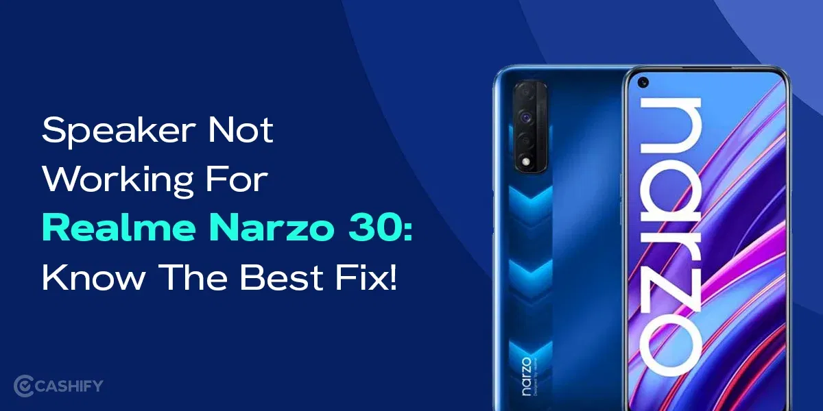 Speaker Not Working For Realme Narzo 30: Know Best Fix!