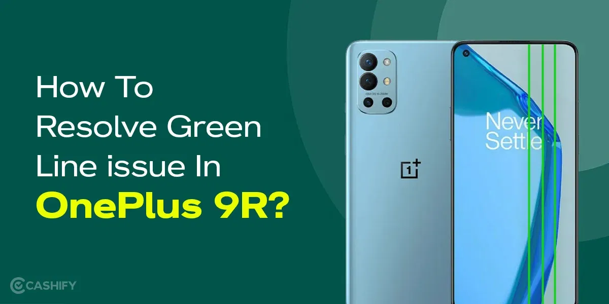 How To Resolve Green Line Issue In OnePlus 9R?