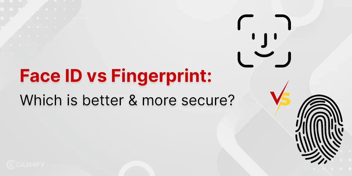 Face ID Vs Fingerprint: Which Is Better And More Secure?