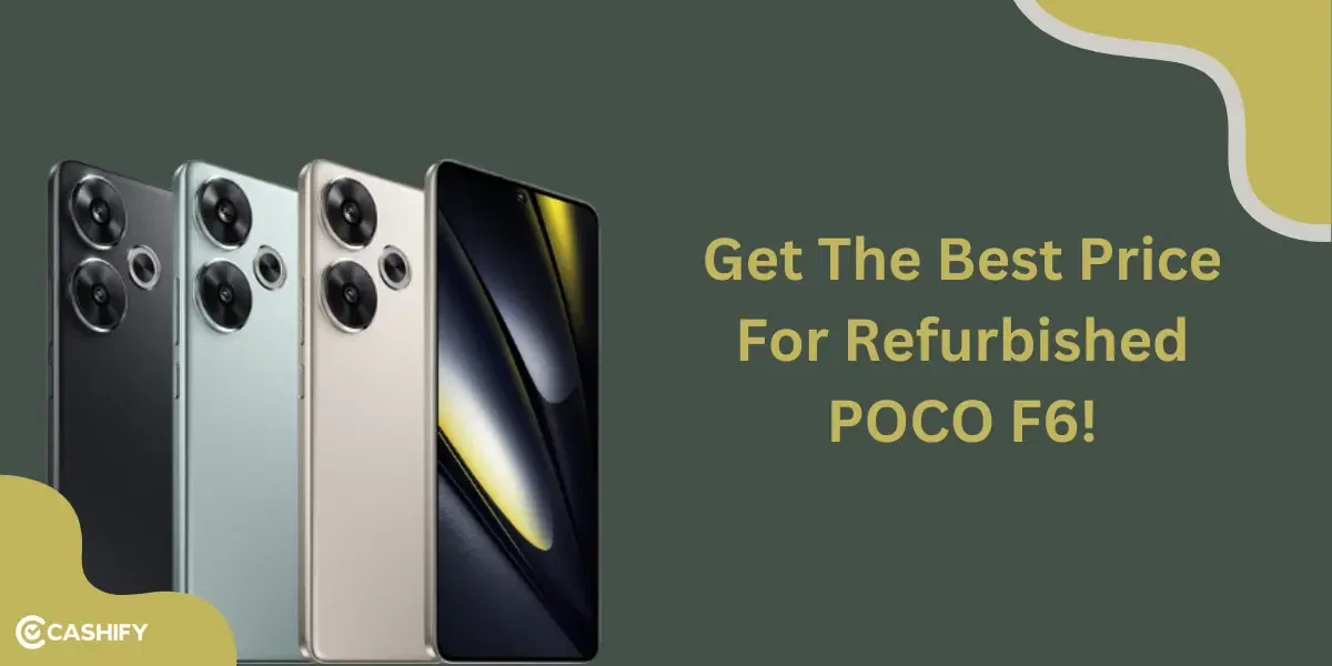 Get The Best Price For Refurbished POCO F6!