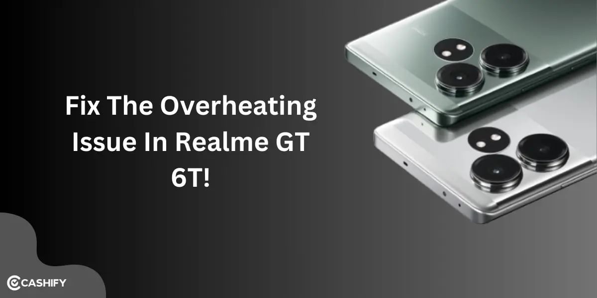 It’s Time To Fix The Overheating Issue in Realme GT 6T Affordably!