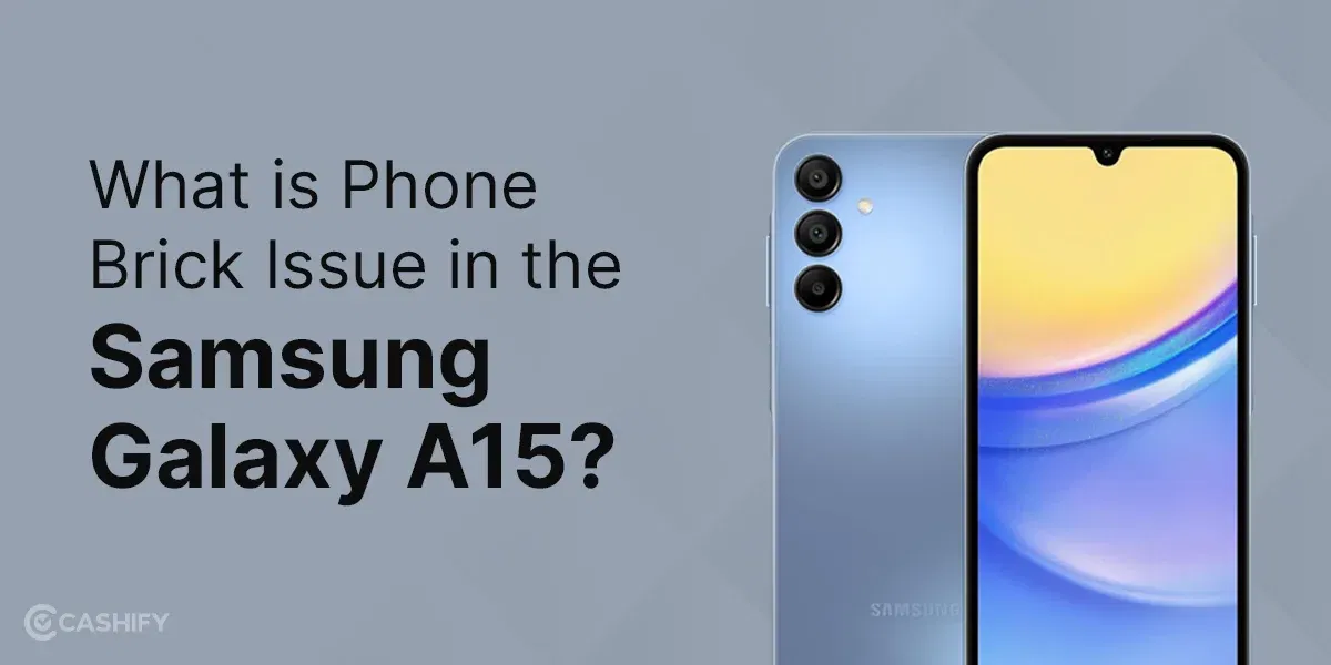 What Is Phone Brick Issue In The Samsung Galaxy A15?