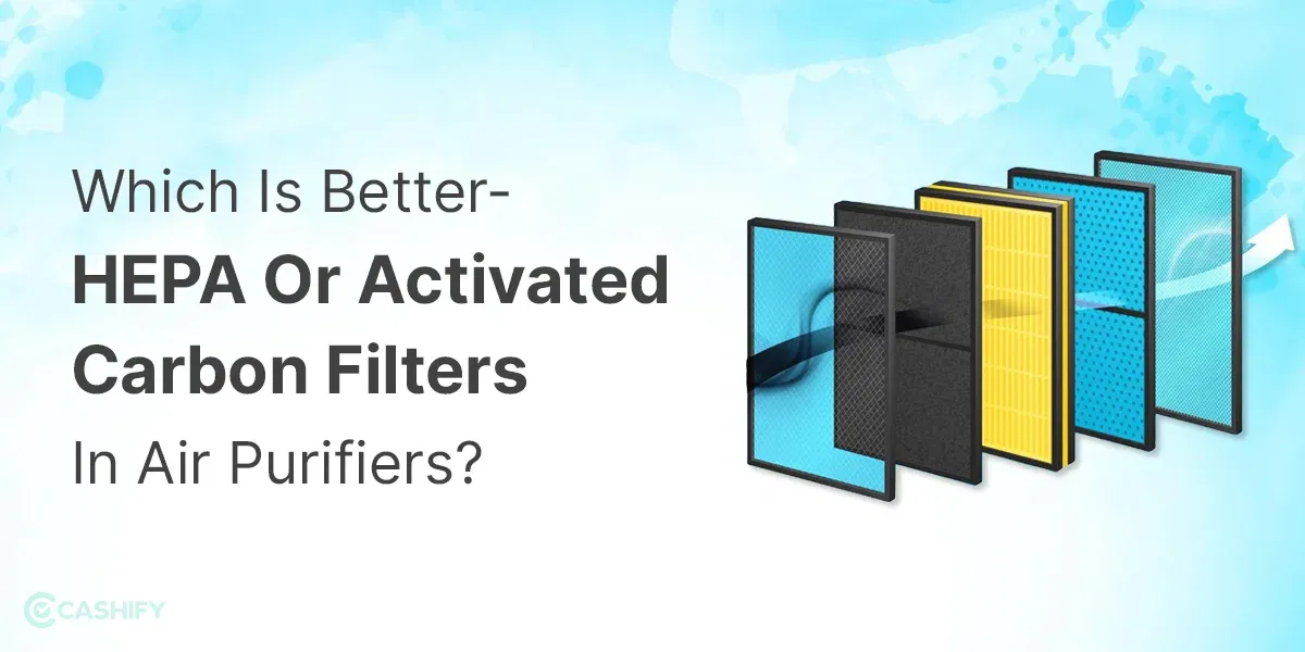 HEPA Vs Activated Carbon Filters in Air Purifiers: Which Is Better?
