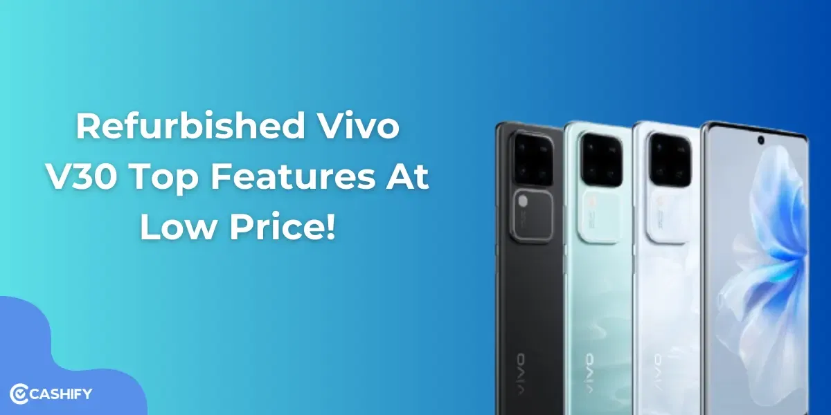 Refurbished Vivo V30 Top Features At Low Price!