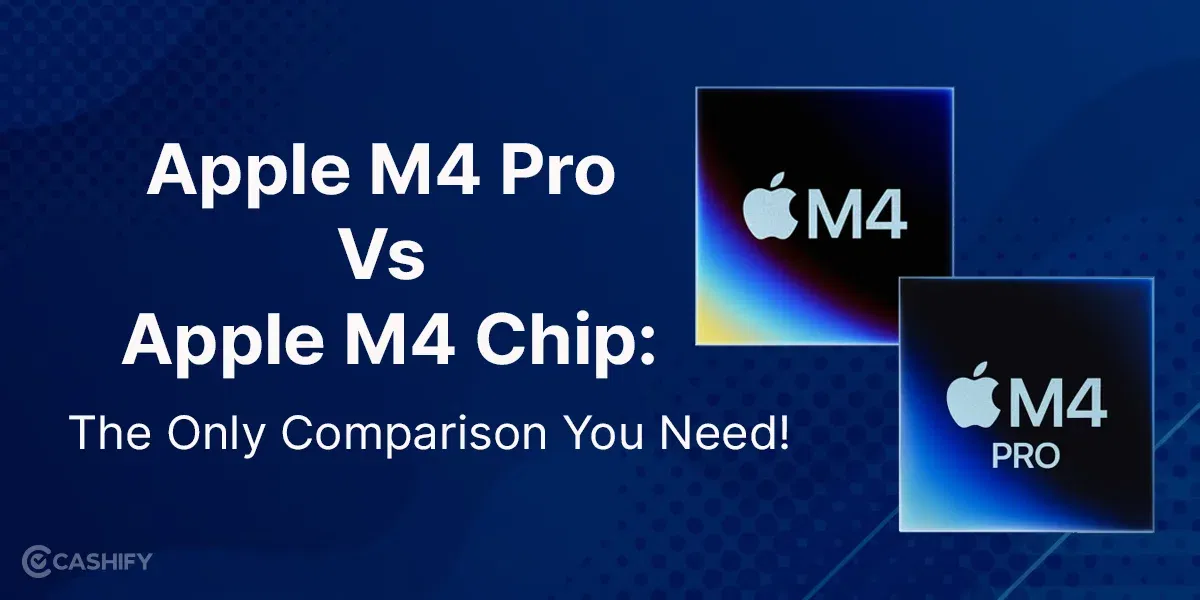 Apple M4 Pro Vs Apple M4 Chip: The Only Comparison You Need!