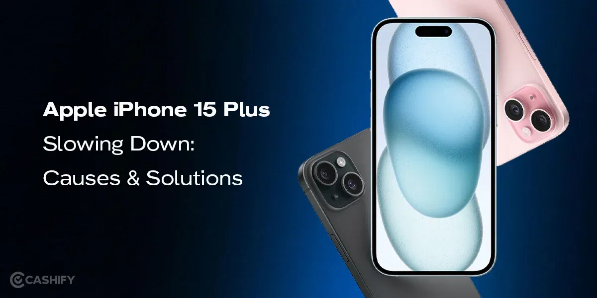 Apple iPhone 15 Plus Slowing Down: What Could Be Causing It & Solutions