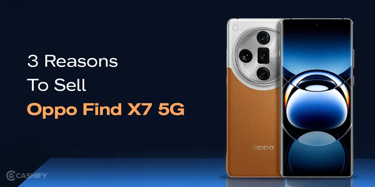 3 Reasons To Sell Oppo Find X7 5G