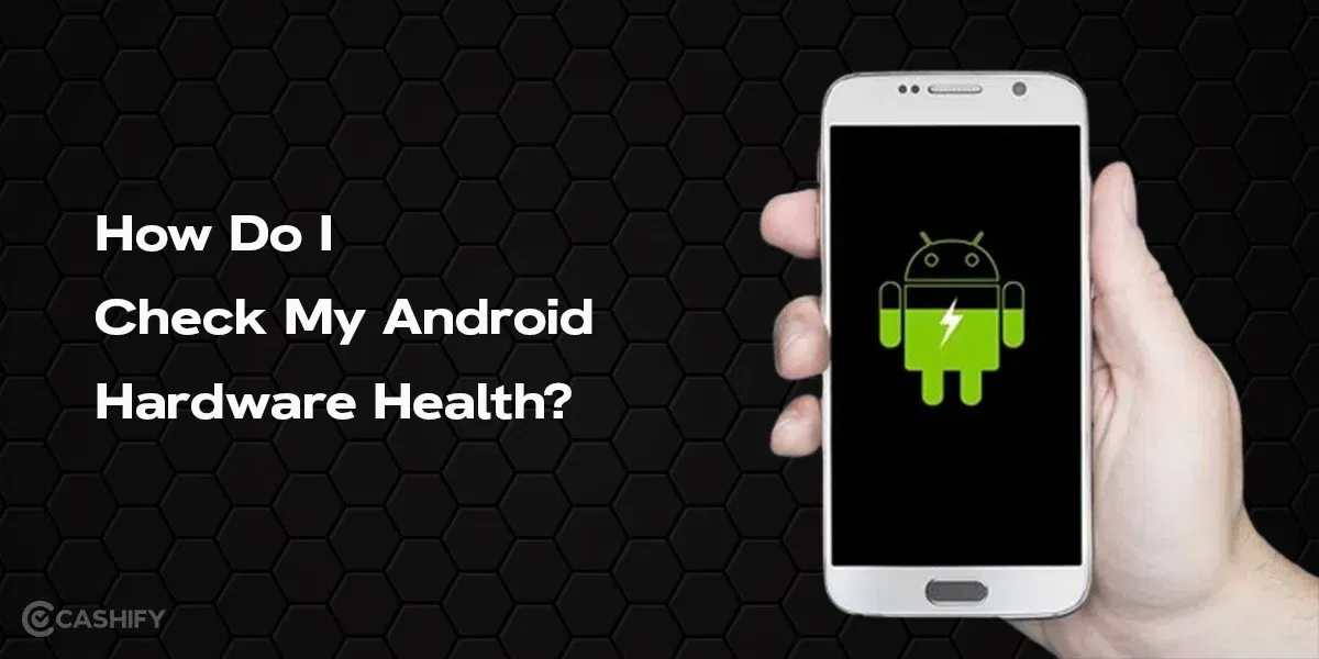 How Do I Check My Android Hardware Health?
