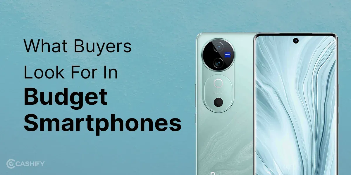 What Buyers Look For In Budget Smartphones