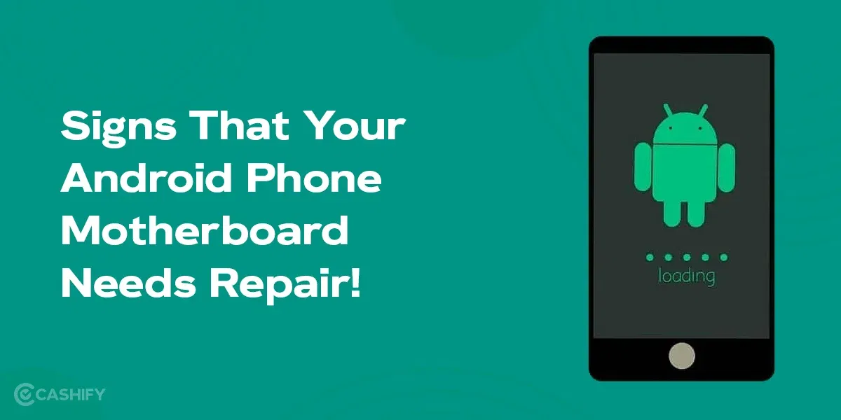 8 Signs That Your Android Phone Motherboard Needs Repair!