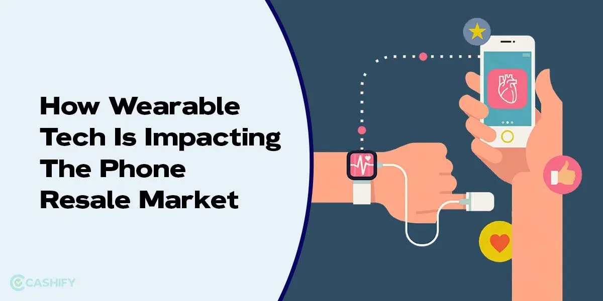 How Wearable Tech Is Impacting The Phone Resale Market