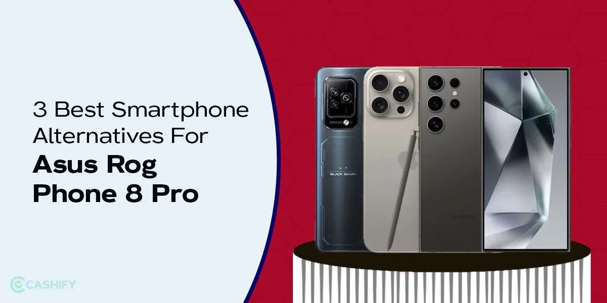 3 Best Smartphone Alternatives For Asus Rog Phone 8 Pro