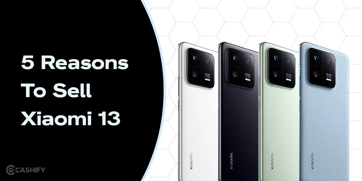 5 Reasons To Sell Xiaomi 13