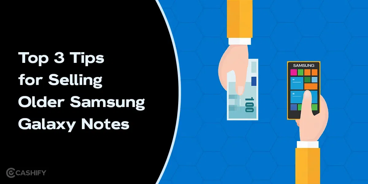Top 3 Tips for Selling Older Samsung Galaxy Notes