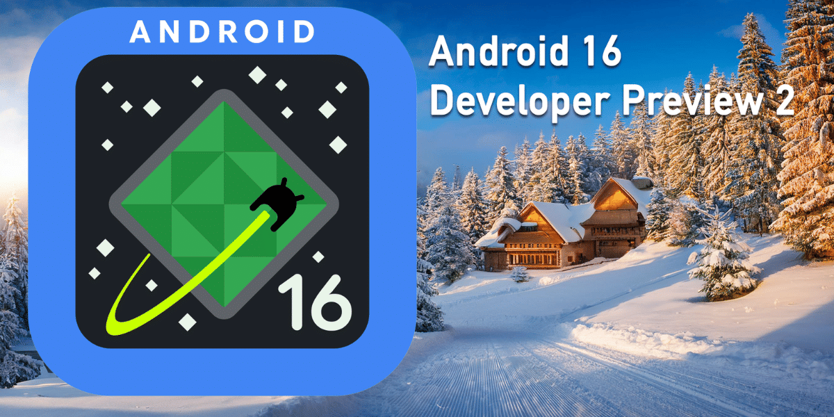 Android 16 Developer Preview Arrives With These New Features