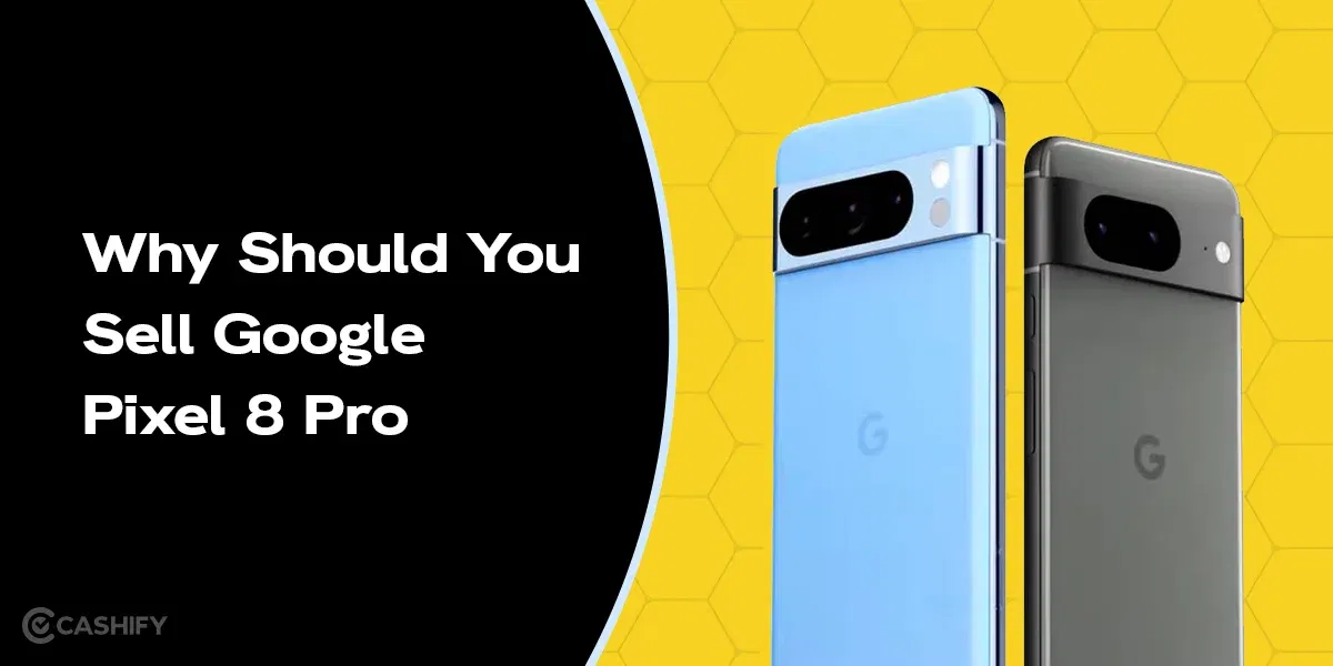 Why Should You Sell Google Pixel 8 Pro