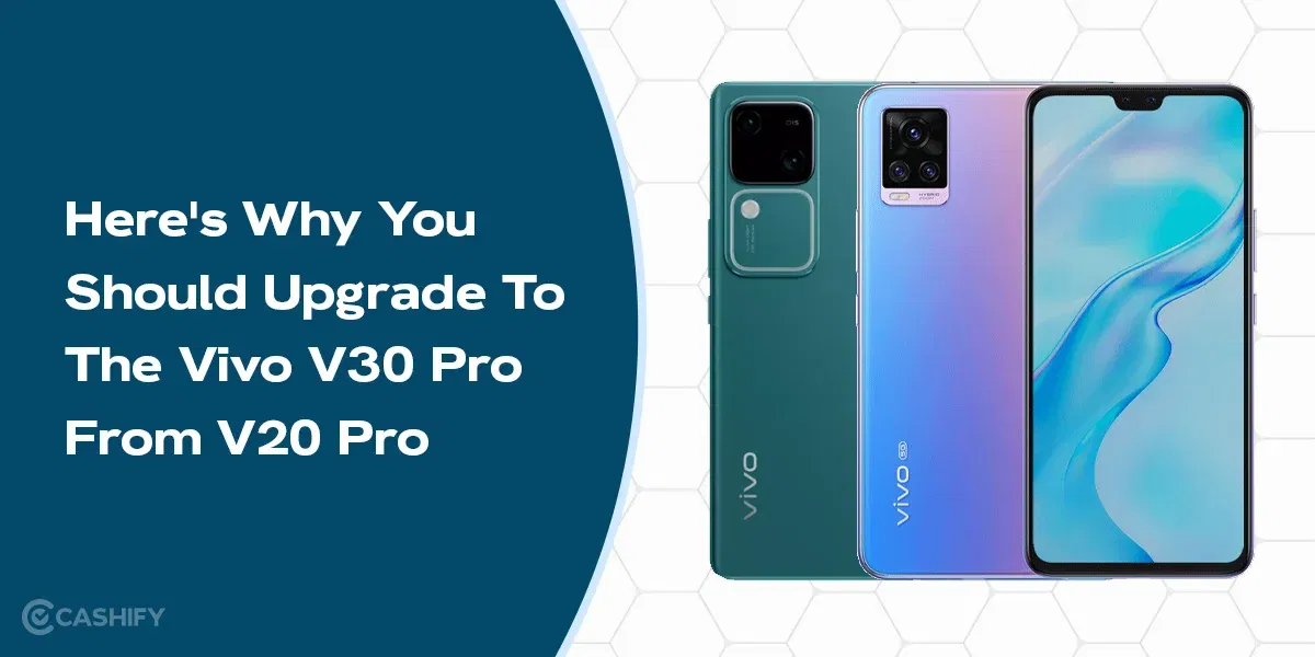Here’s Why You Should Upgrade To The Vivo V30 Pro From V20 Pro