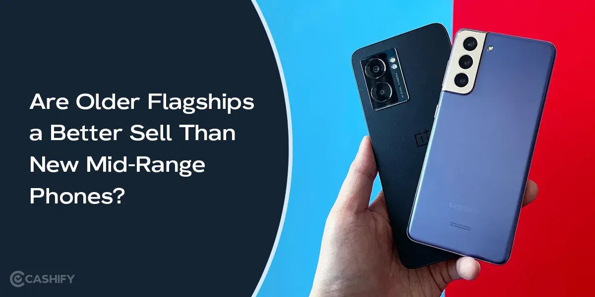 Are Older Flagships a Better Sell Than New Mid-Range Phones?