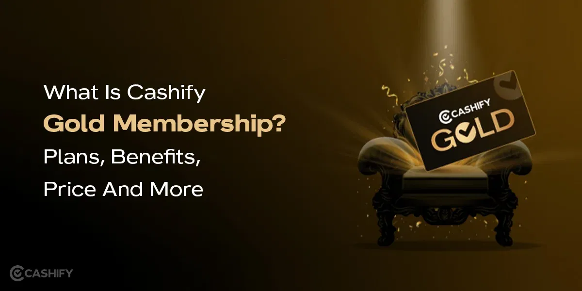 What Is Cashify Gold Membership? Plan, Benefits, Price And More