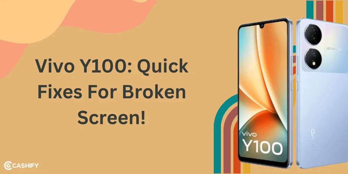 Vivo Y100: Quick Fixes For Broken Screen!